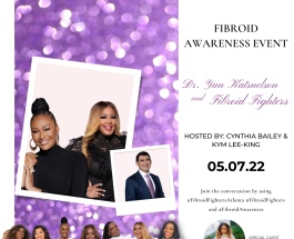 Fibroid Fighters Foundation Founder, Dr. Yan Katsnelson, and Fibroid Ambassadors Cynthia Bailey and Kym Lee-King special guest Miss Diddy