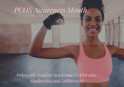 PCOS Vs. Fibroids: Similarities and Differences