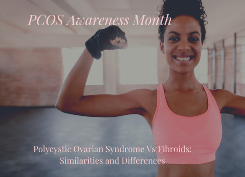 PCOS Vs. Fibroids: Similarities and Differences