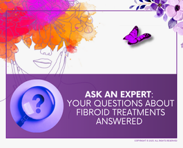 Ask an Expert_ Your Questions About Fibroid Treatments Answered