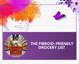 The Fibroid-Friendly Grocery List